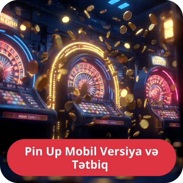 Pin Up Mobil Versiya və Tətbiq
